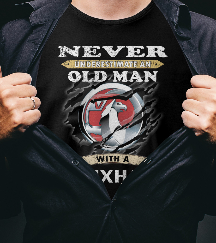 Never Underestimate An Old Man With A Vauxhall T-Shirt