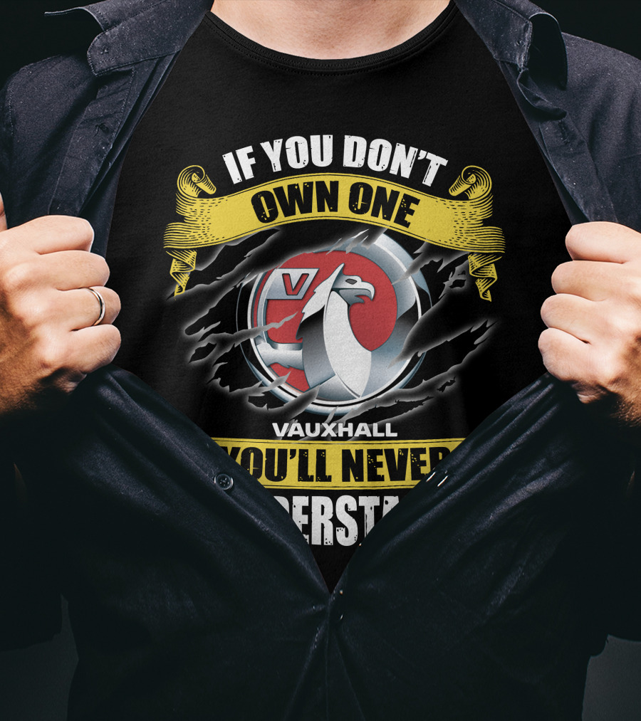 If You Don't Own One Vauxhall You'll Never Understand T-Shirt
