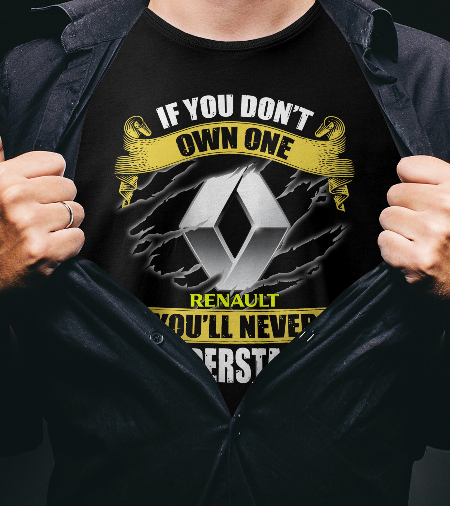 If You Don't Own One Renault You'll Never Understand T-Shirt