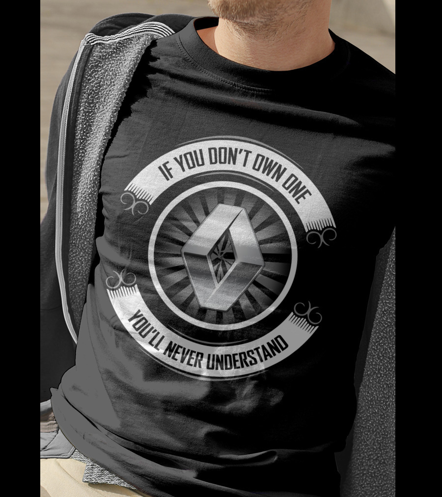 Renault 04 If You Don't Own One You'll Never Understand T-Shirt