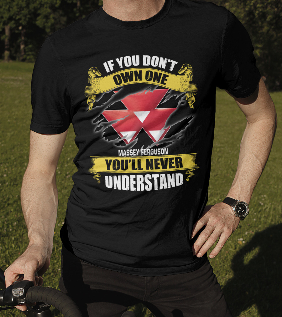 If You Don't Own One Massey Ferguson You'll Never Understand T-Shirt
