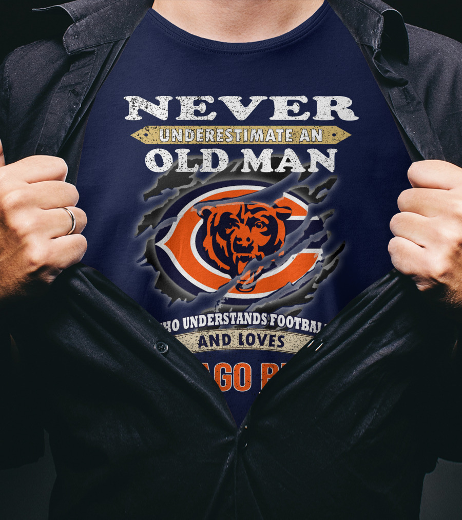 Never Underestimate An Old Man Who Understands Football And Loves Chicago Bears T-Shirt