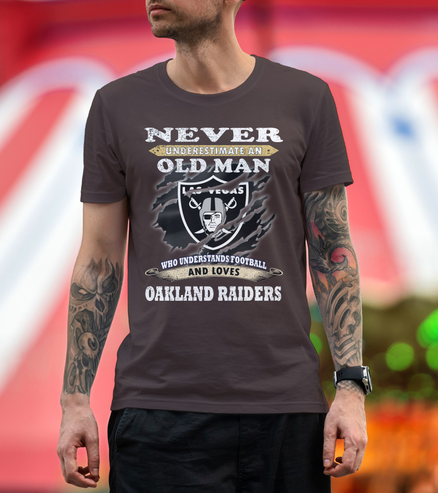 Never Underestimate An Old Man Who Understands Football And Loves Oakland Raiders Las Vegas Raiders T-Shirt