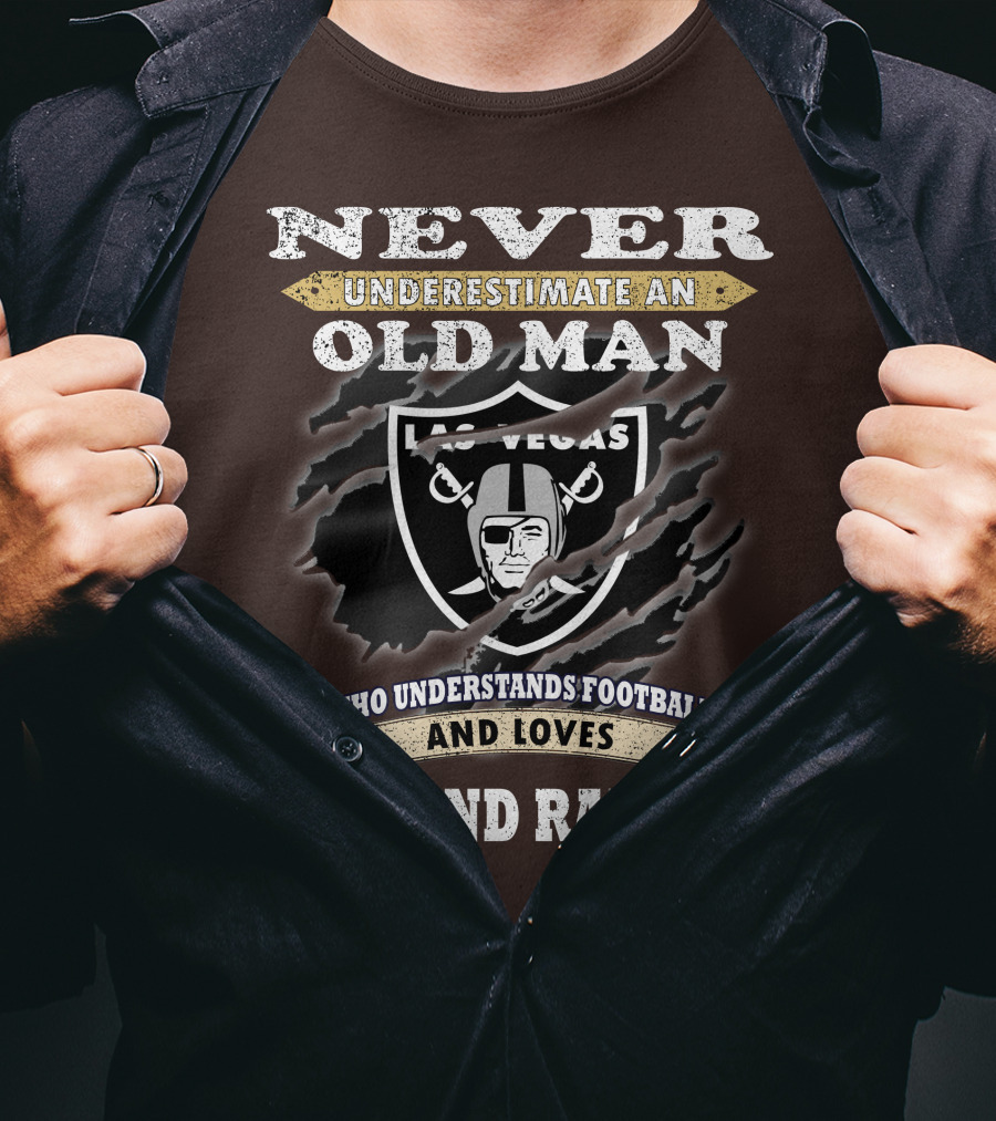 Never Underestimate An Old Man Who Understands Football And Loves Oakland Raiders Las Vegas Raiders T-Shirt