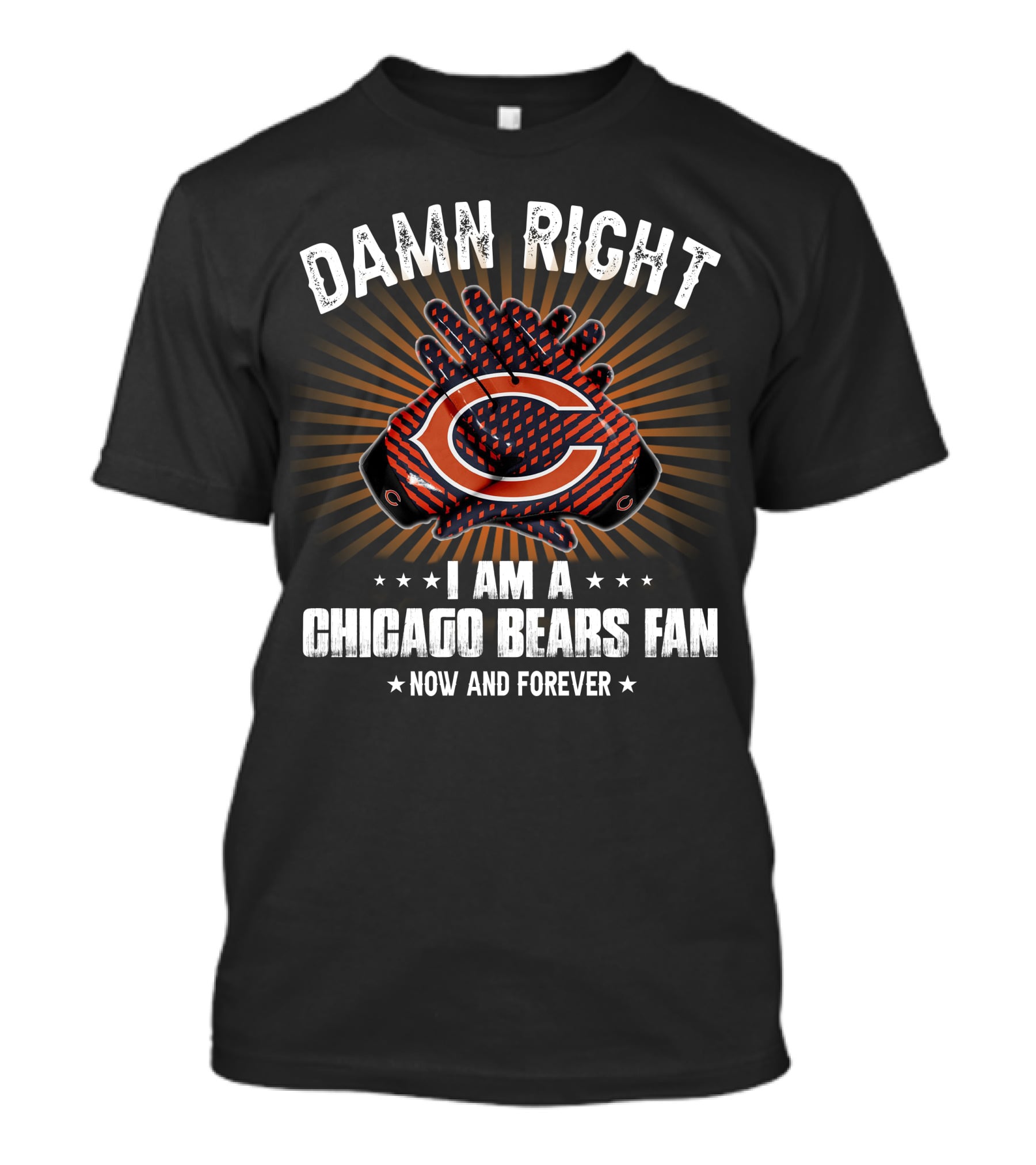 Damn Right I Am A Chicago Bears Fan Now And Forever T-Shirt