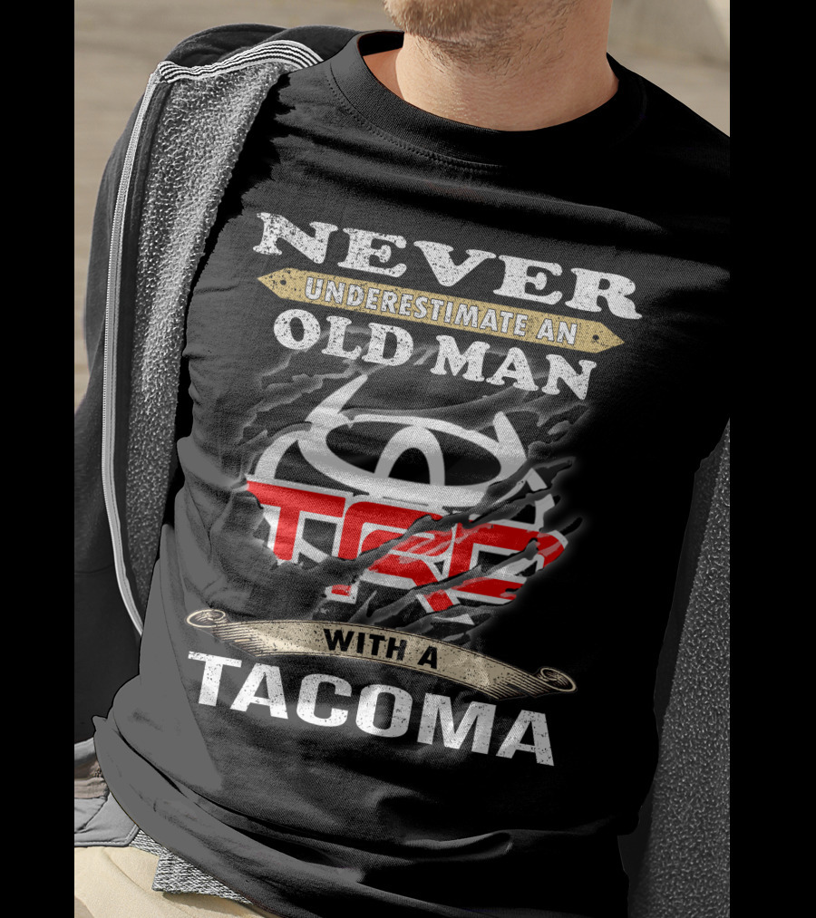 Never Underestimate An Old Man With A Tacoma Toyota Trd T-Shirt