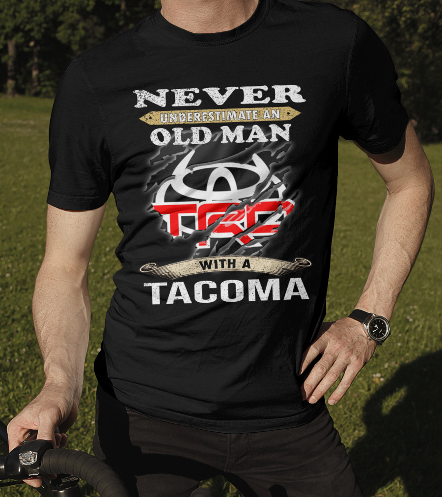 Never Underestimate An Old Man With A Tacoma Toyota Trd T-Shirt