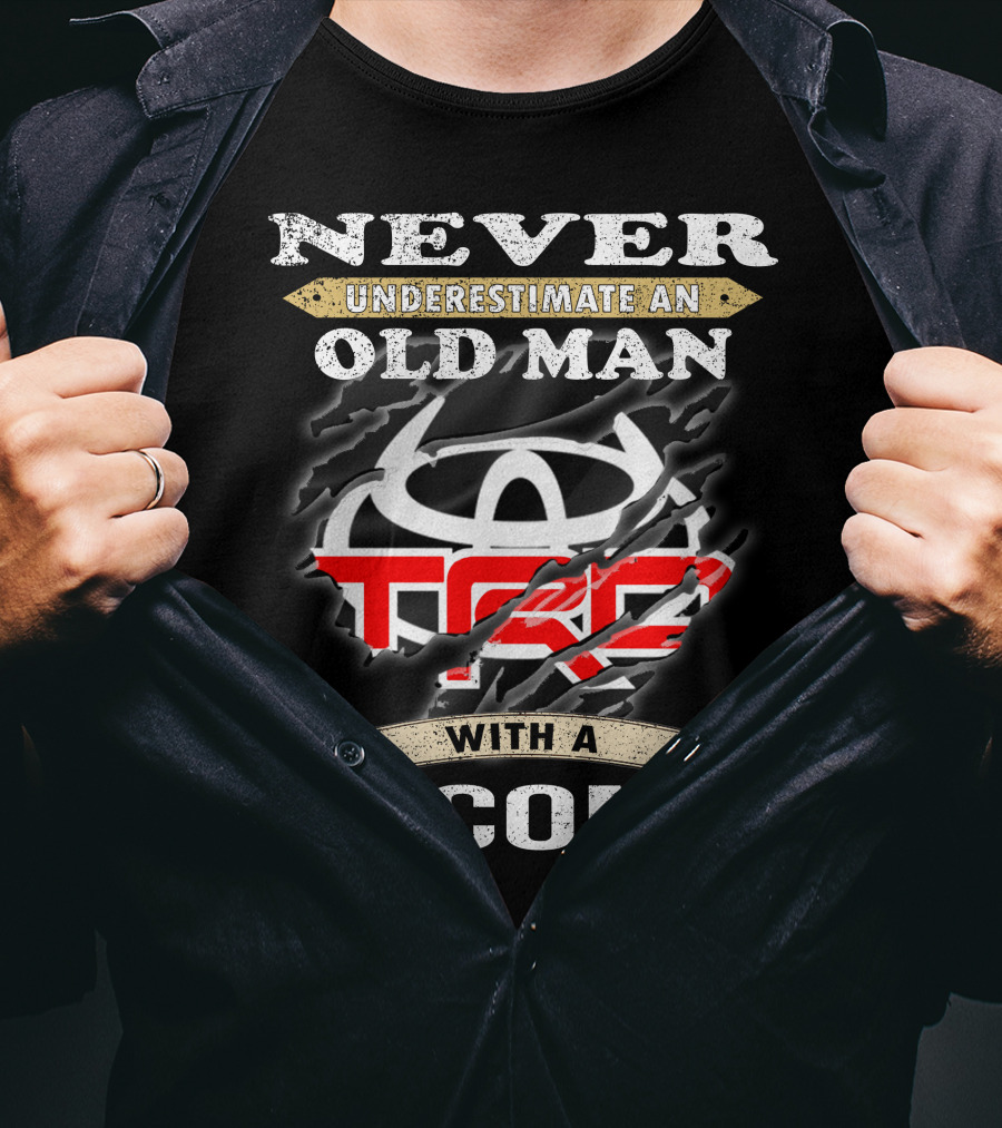Never Underestimate An Old Man With A Tacoma Toyota Trd T-Shirt