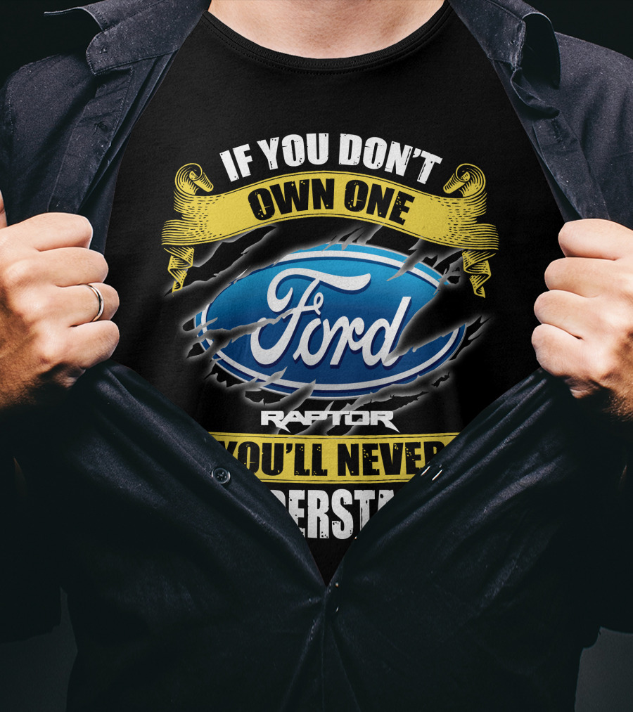 If You Don't Own One Ford Raptor You'll Never Understand T-Shirt