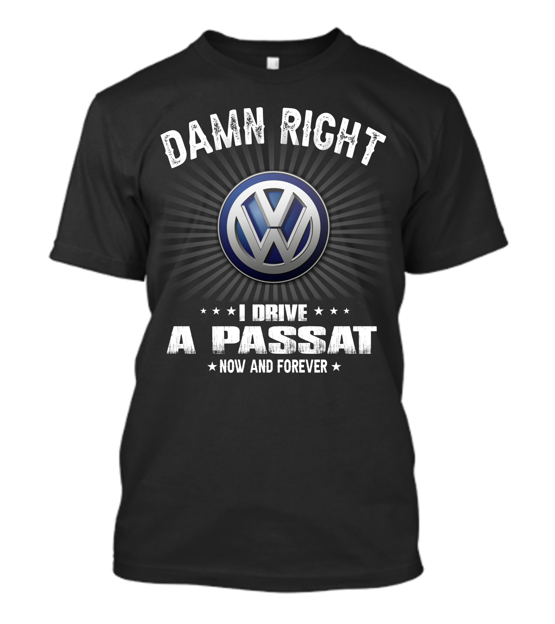 Damn Right I Drive A Passat Now And Forever Vw T-Shirt