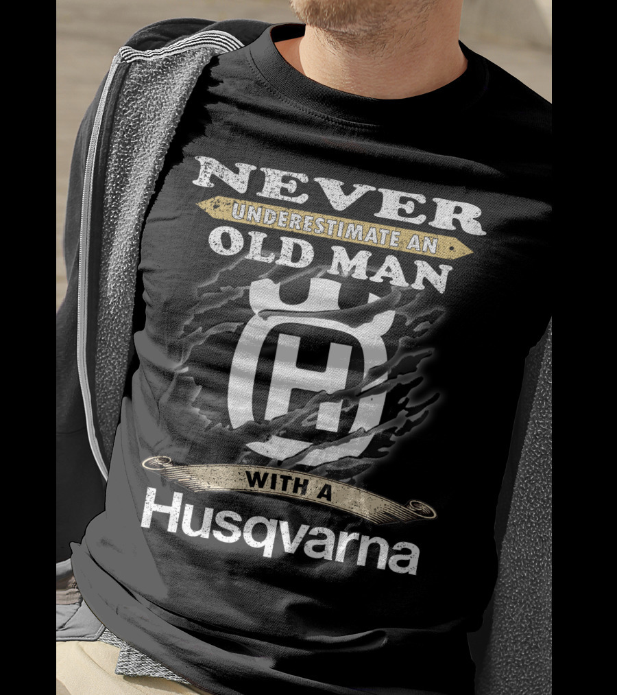 Never Underestimate An Old Man With A Husqvarna T-Shirt