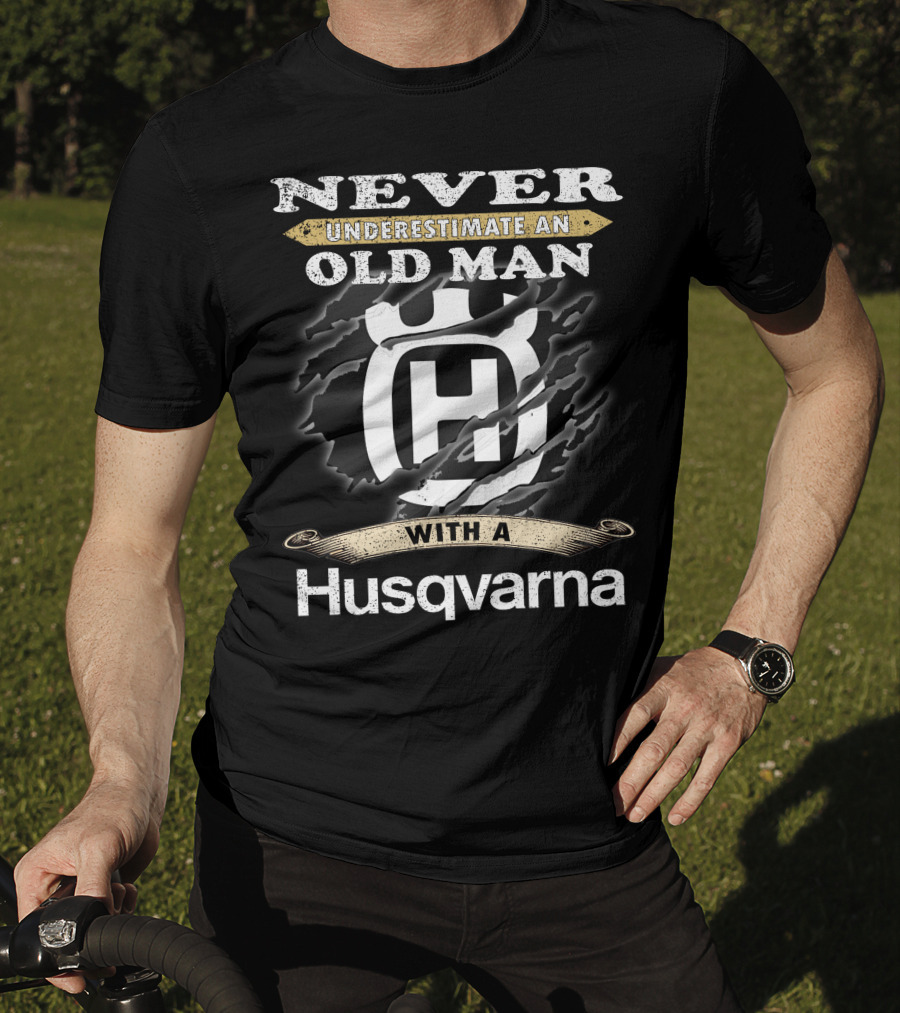 Never Underestimate An Old Man With A Husqvarna T-Shirt