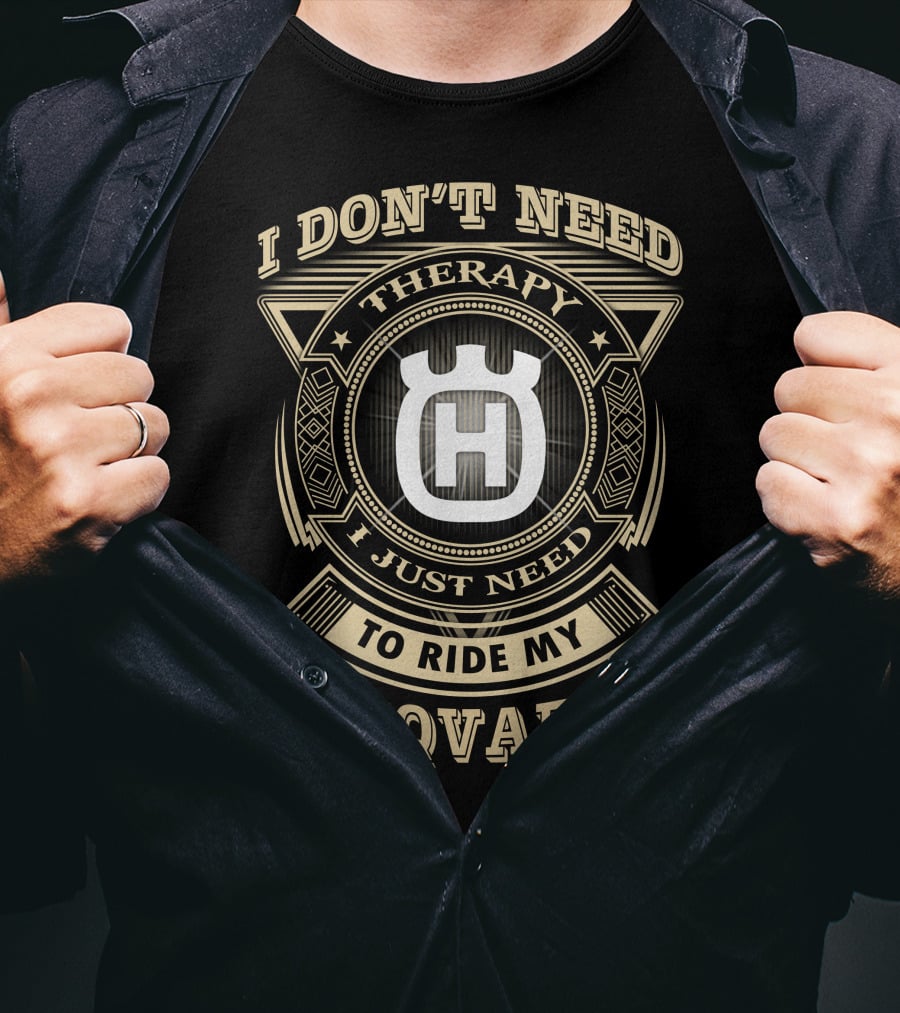 I Don't Need Therapy I Just Need To Ride My Husqvarna T-Shirt
