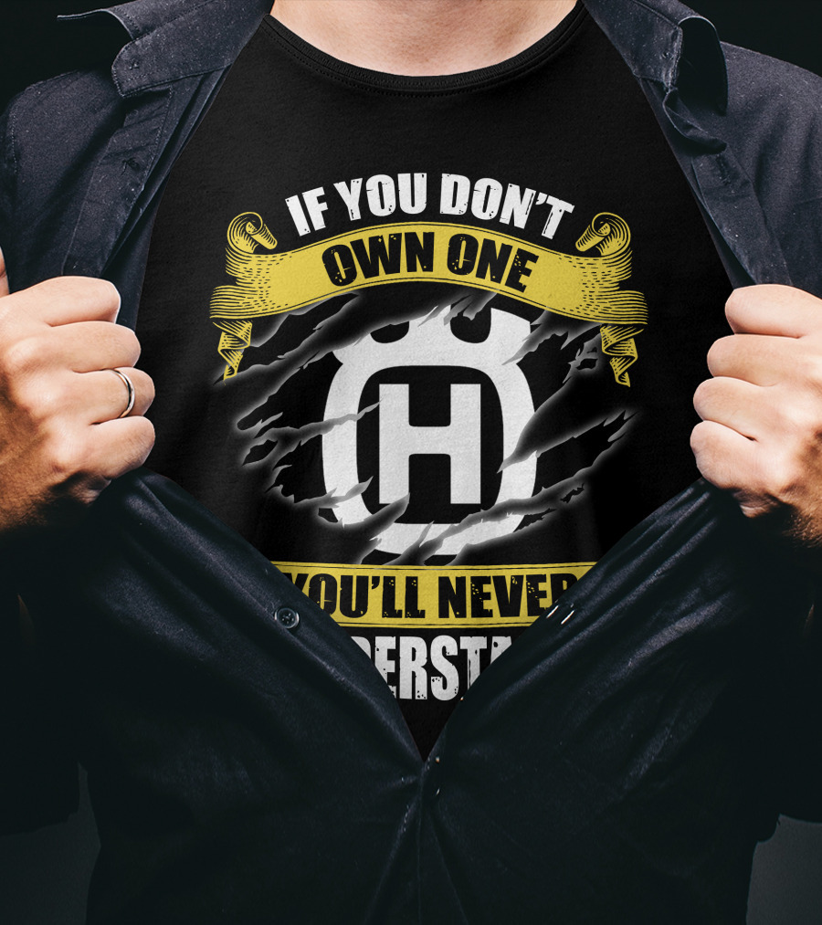 Husqvarna If You Don’t Own One You’ll Never Understand T-Shirt