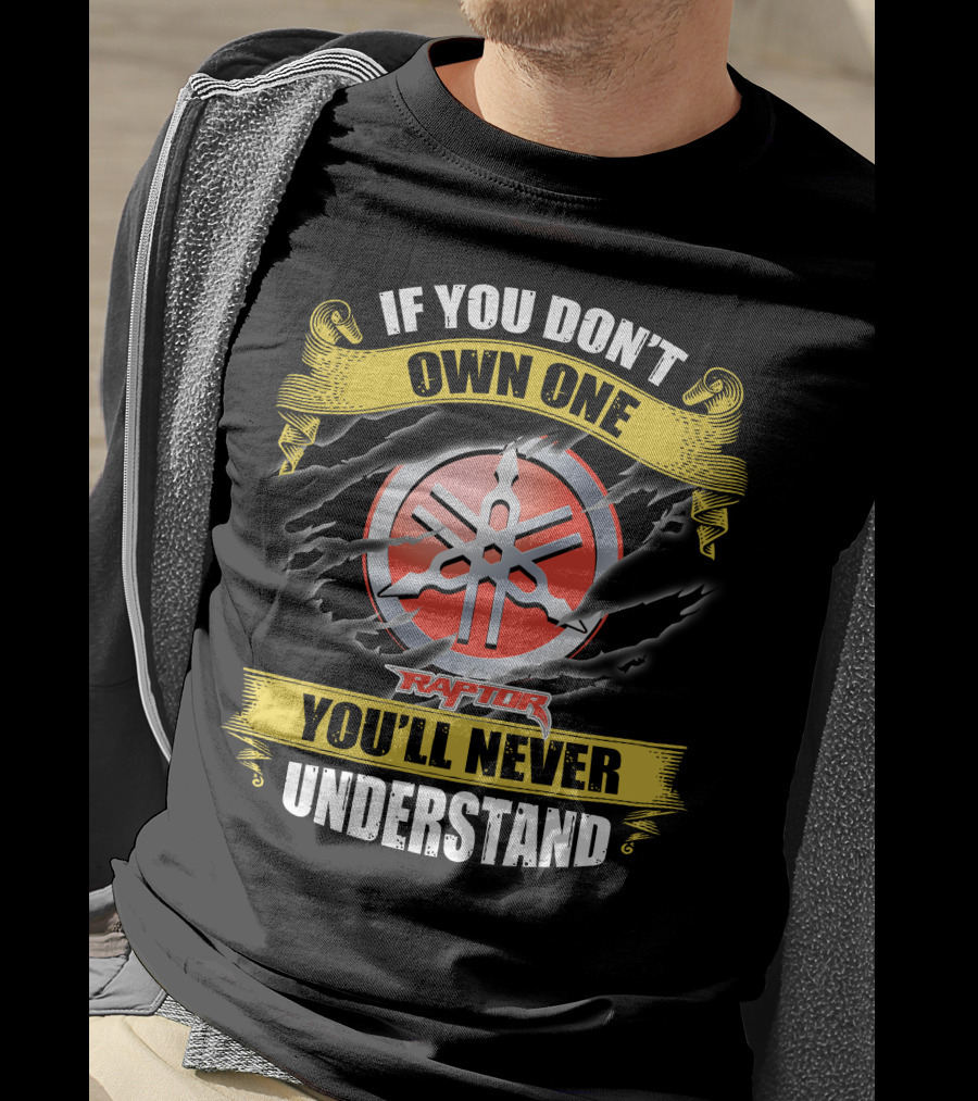 If You Don't Own One Yamaha Raptor You'll Never Understand T-Shirt