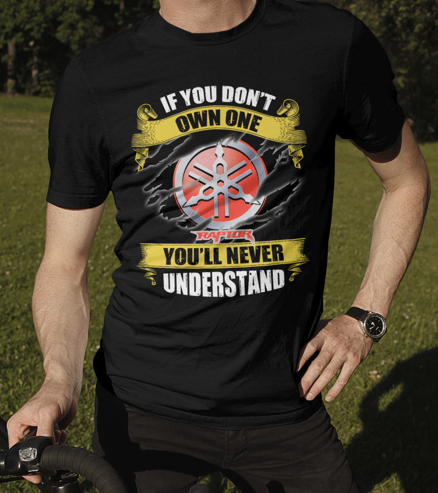If You Don't Own One Yamaha Raptor You'll Never Understand T-Shirt