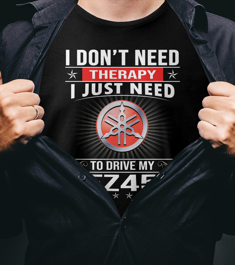 I Don't Need Therapy I Just Need To Drive My Yfz450 T-Shirt