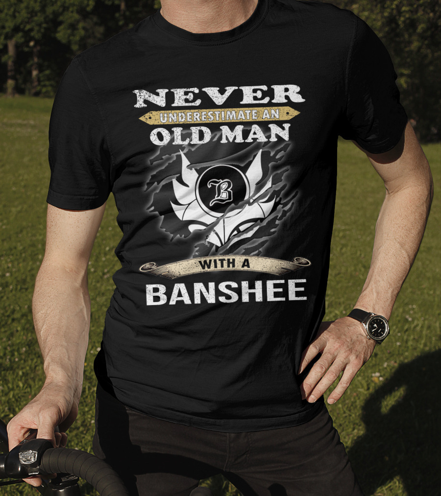 Never Underestimate An Old Man With A Banshee T-Shirt