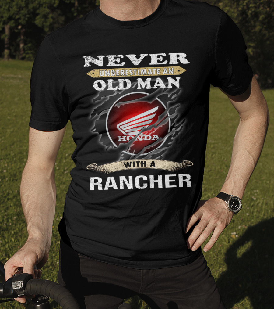 Never Underestimate An Old Man With A Honda Rancher T-Shirt