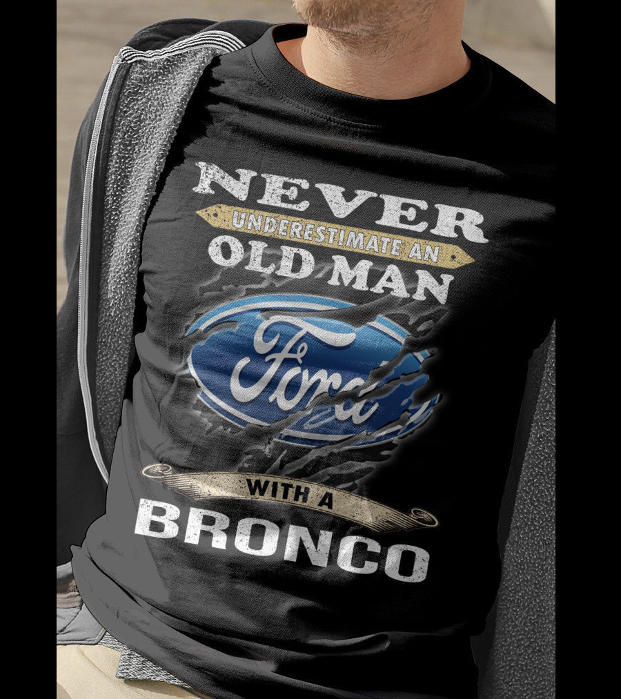 Never Underestimate An Old Man With A Ford Bronco T-Shirt
