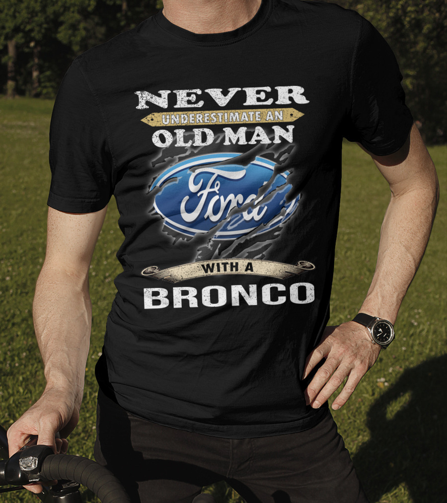 Never Underestimate An Old Man With A Ford Bronco T-Shirt