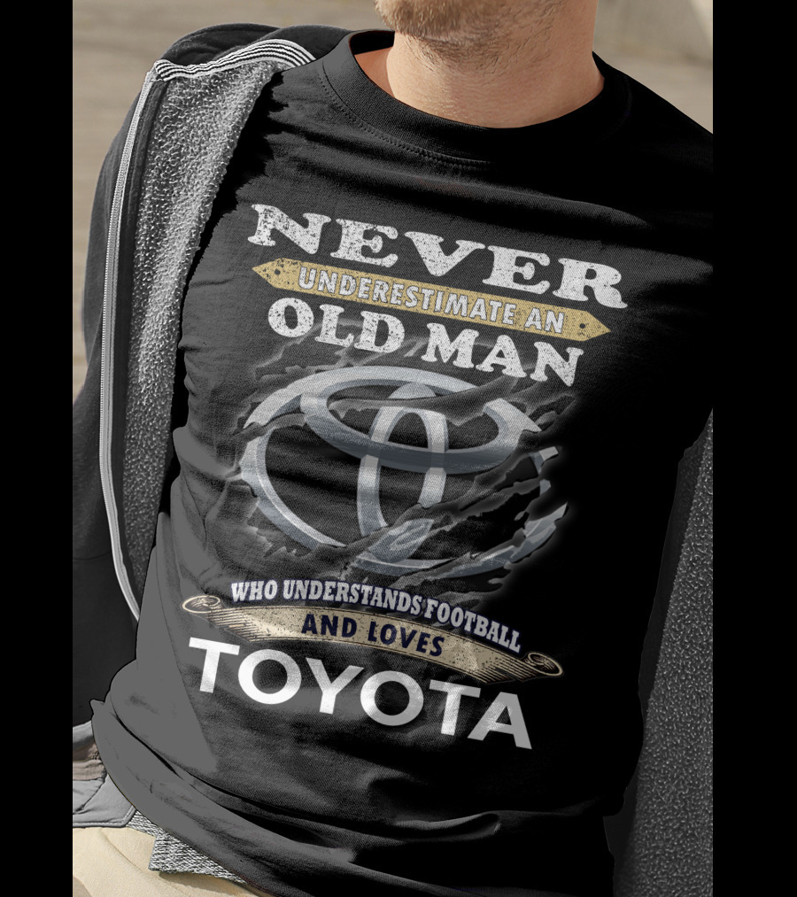Never Underestimate An Old Man Who Understands Football And Loves Toyota T-Shirt