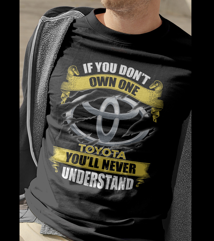 Toyota 09 If You Don't Own One You'll Never Understand T-Shirt