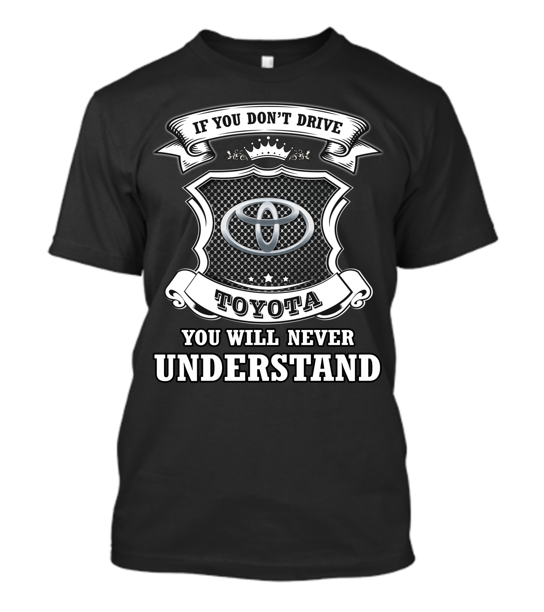 If You Don't Drive Toyota You Will Never Understand T-Shirt