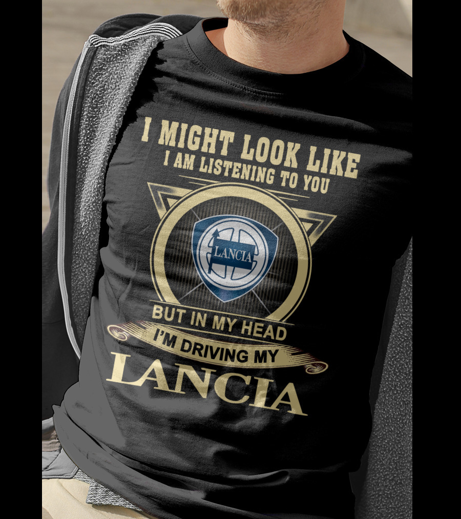 I Might Look Like I Am Listening To You But In My Head I'm Driving My Lancia T-Shirt