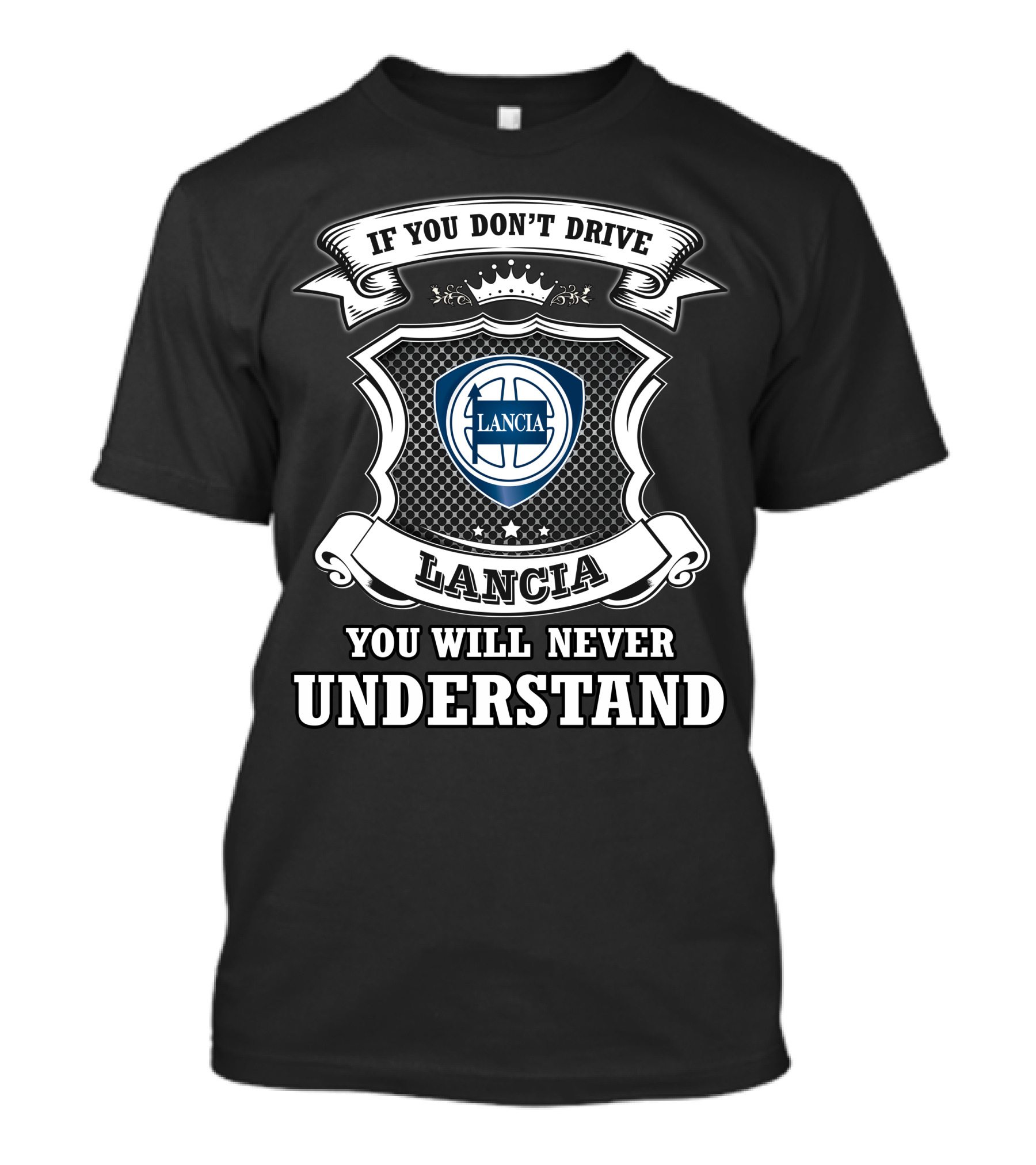 If You Don't Drive Lancia You Will Never Understand T-Shirt