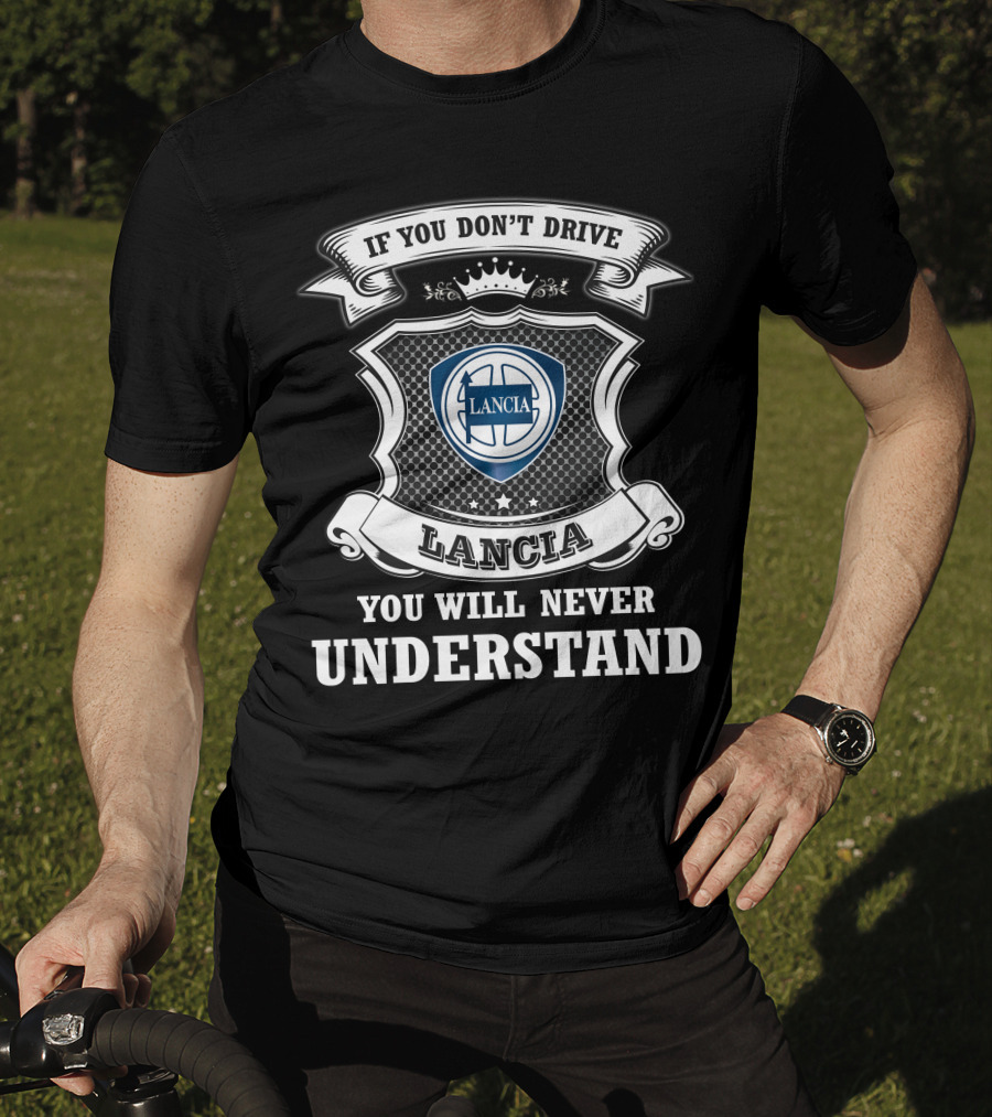 If You Don't Drive Lancia You Will Never Understand T-Shirt