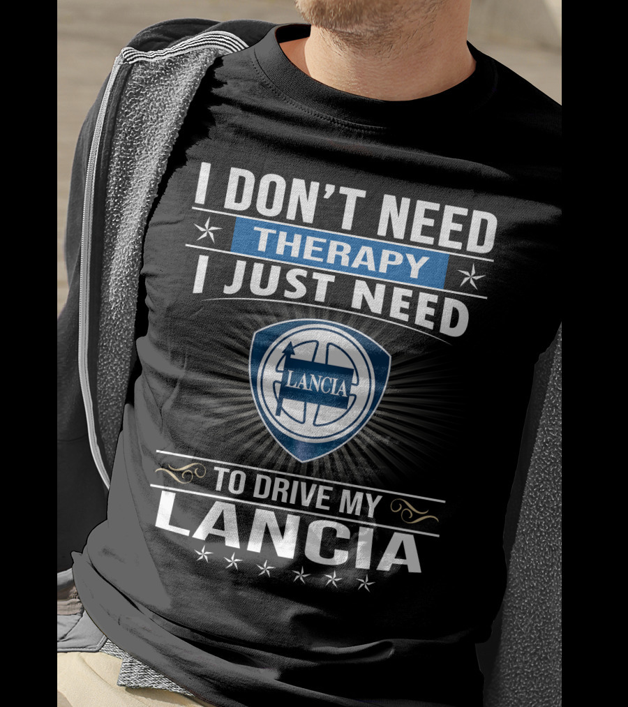 I Don’t Need Therapy I Just Need To Drive My Lancia T-Shirt