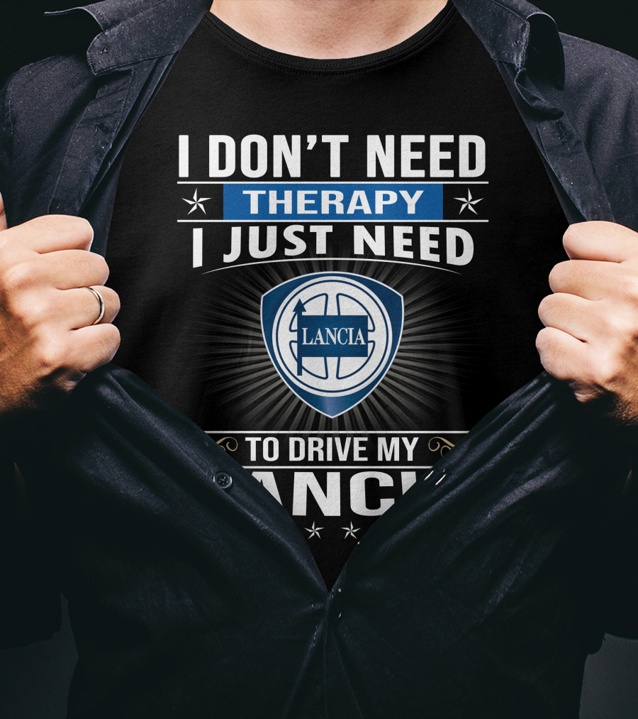 I Don’t Need Therapy I Just Need To Drive My Lancia T-Shirt
