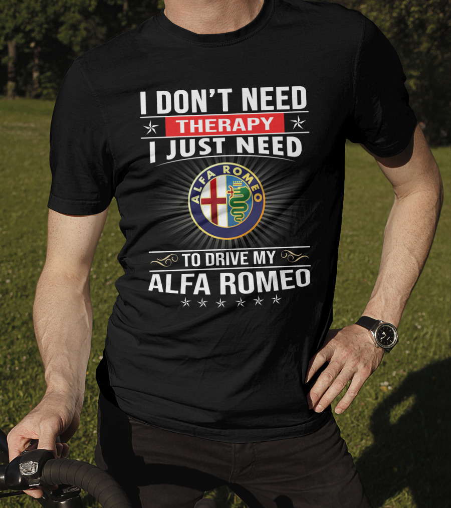 I Don't Need Therapy I Just Need To Drive My Alfa Romeo T-Shirt