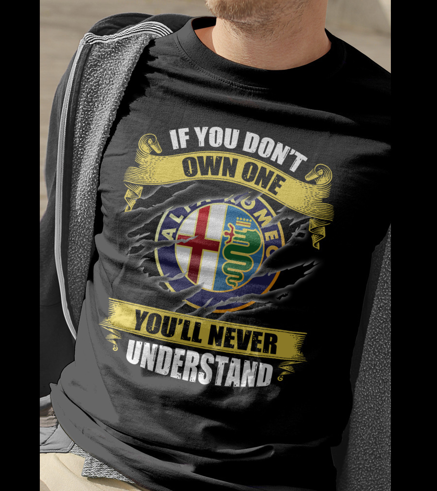 If You Don't Own One You'll Never Understand Alfa Romeo T-Shirt
