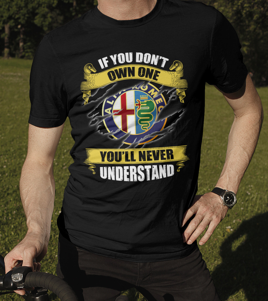 If You Don't Own One You'll Never Understand Alfa Romeo T-Shirt