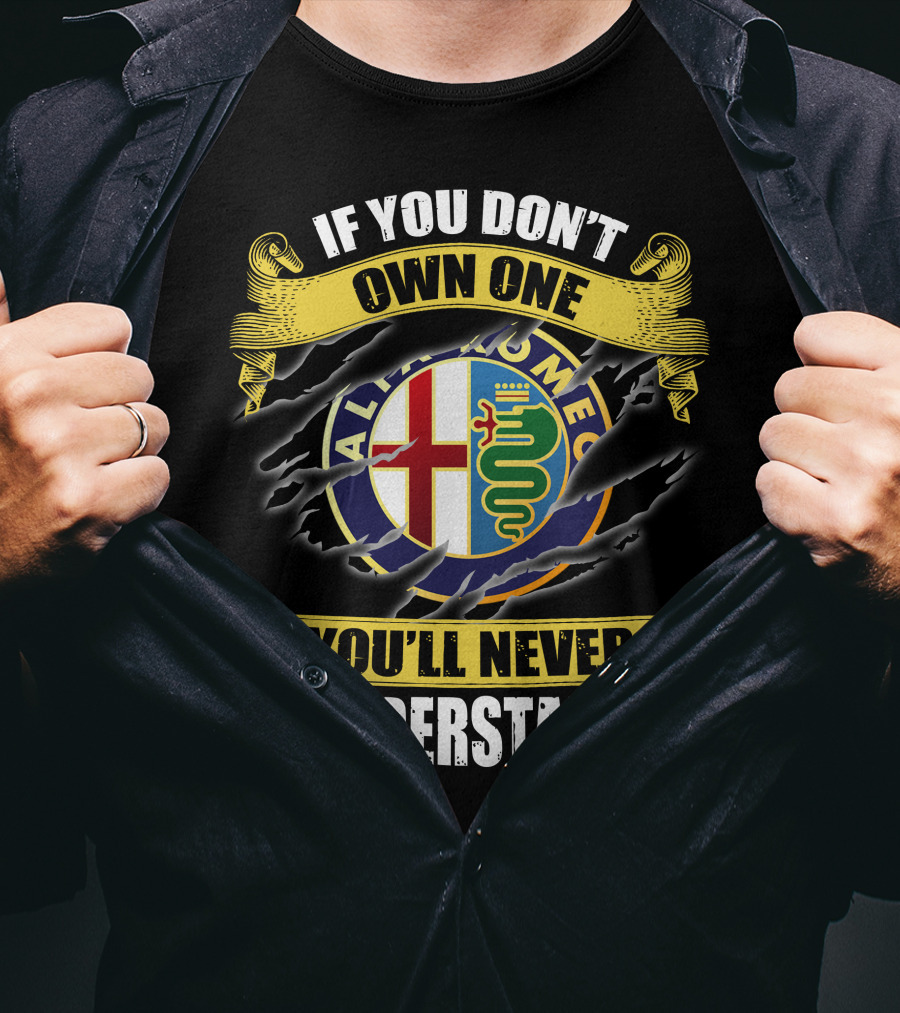 If You Don't Own One You'll Never Understand Alfa Romeo T-Shirt