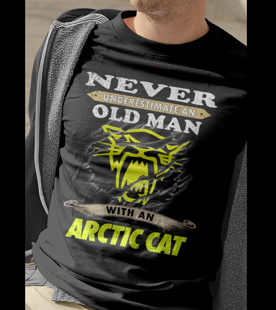 Never Underestimate An Old Man With An Arctic Cat T-Shirt