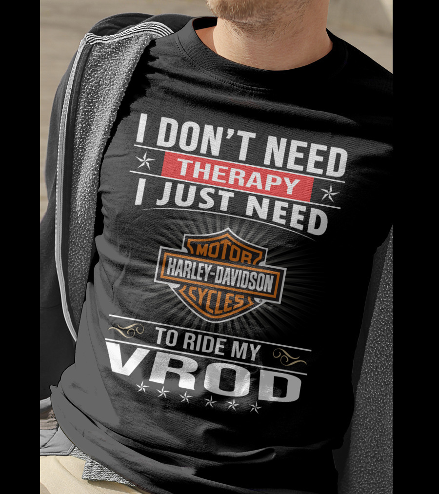 I Don't Need Therapy I Just Need Harley Davidson Motor Cycles To Ride My Vrod T-Shirt