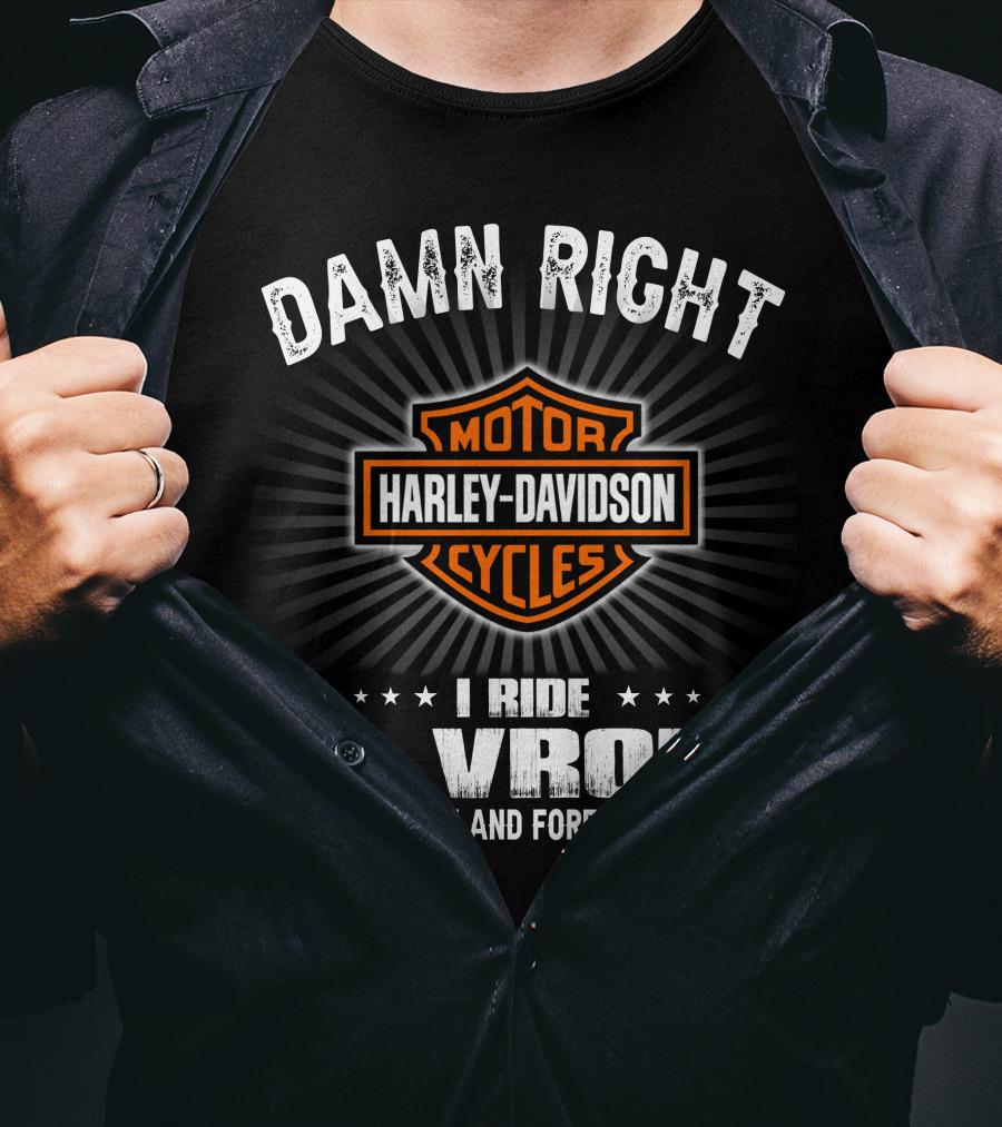 Damn Right Harley Davidson Motor Cycles I Ride A Vrod Now And Forever T-Shirt