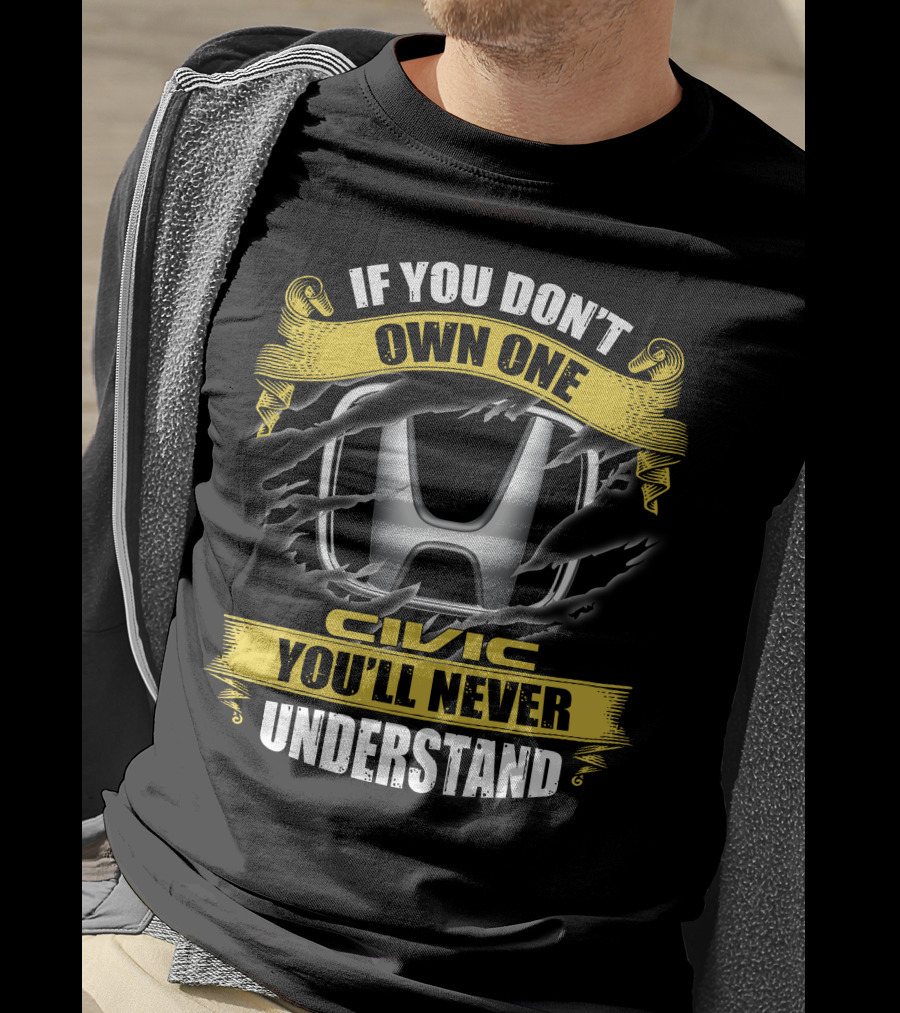 If You Don't Own One Civic You'll Never Understand Honda T-Shirt