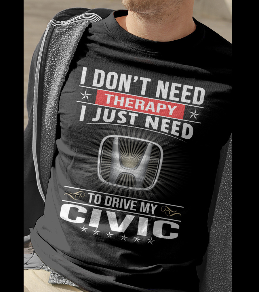 I Don't Need Therapy I Just Need To Drive My Civic T-Shirt