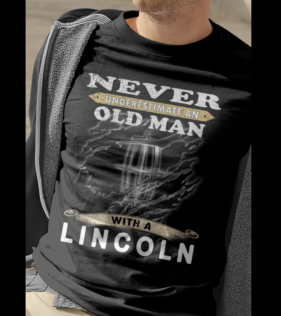 Never Underestimate An Old Man With A Lincoln T-Shirt