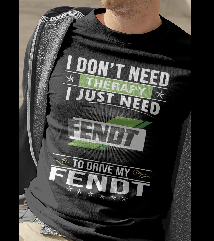 I Don't Need Therapy I Just Need Fendt To Drive My Fendt T-Shirt
