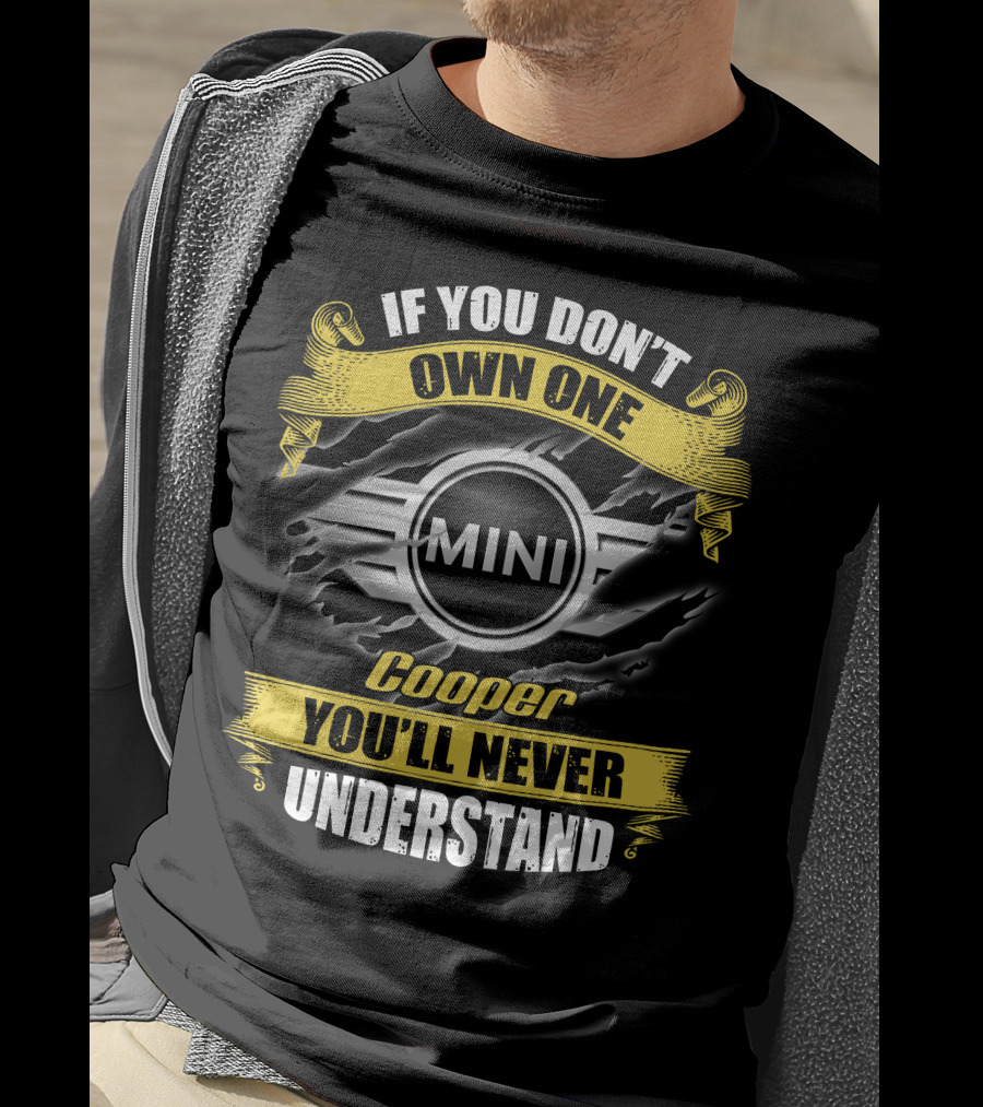 If You Don't Own One Mini Cooper You'll Never Understand T-Shirt