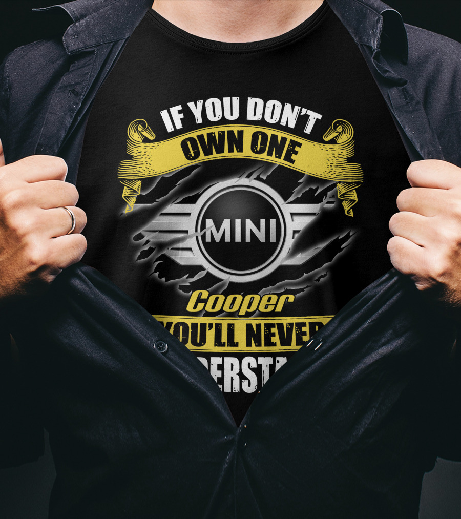 If You Don't Own One Mini Cooper You'll Never Understand T-Shirt