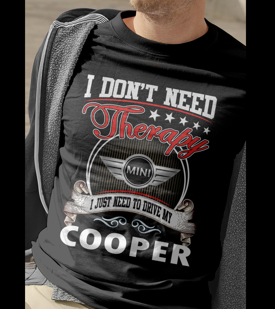 I Don't Need Therapy Just Need To Drive My Mini Cooper T-Shirt