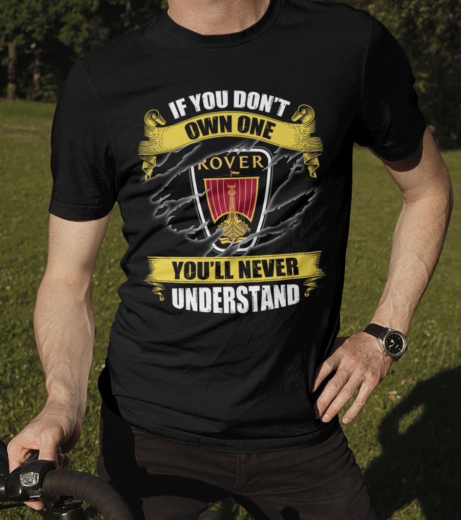 If You Don't Own One Rover You'll Never Understand T-Shirt