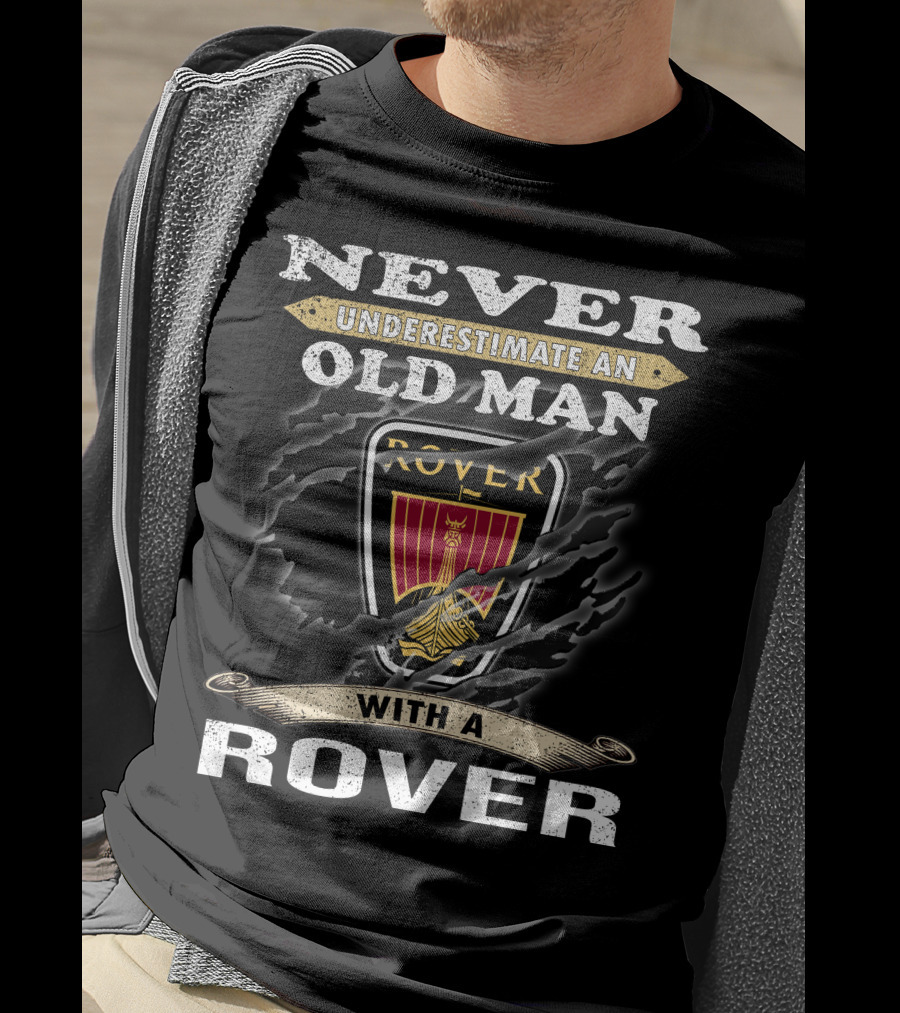 Never Underestimate An Old Man With A Rover Rover10 T-Shirt