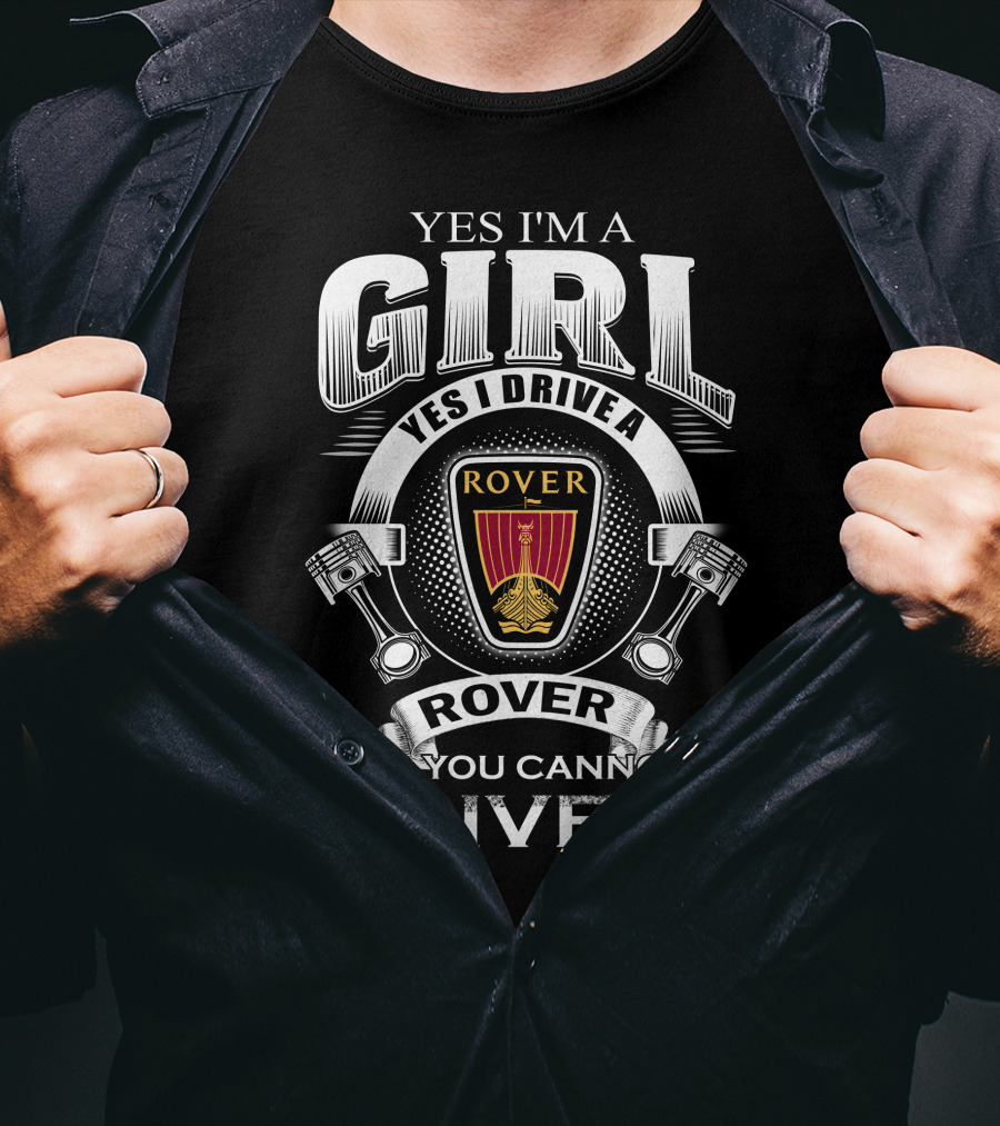 Yes I'm A Girl Yes I Drive A Rover No You Cannot Drive It Rover T-Shirt